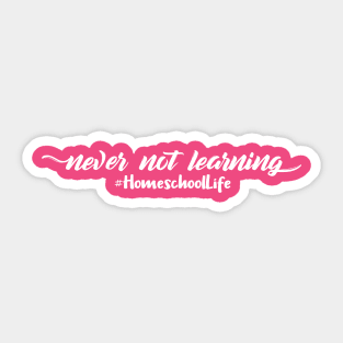 Never Not Learning #HomeschoolLife Ironic Sticker